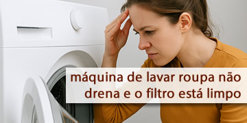 A máquina de lavar roupa não drena e o filtro está limpo
